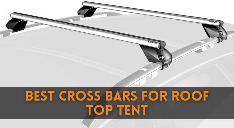 Best Cross Bars for Roof Top Tent