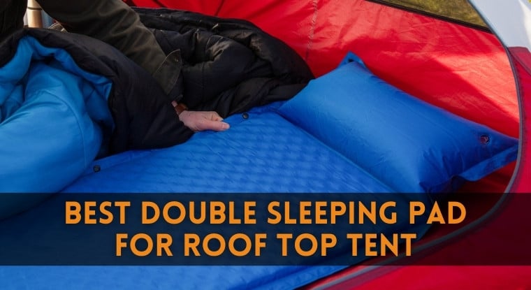 Best Double Sleeping Pad For Roof Top Tent