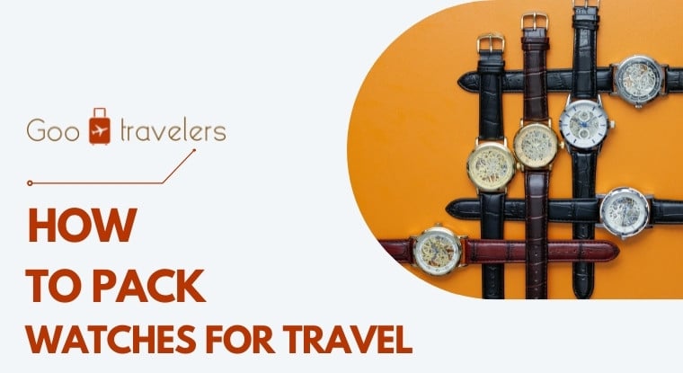 How to Pack Watches for Travel
